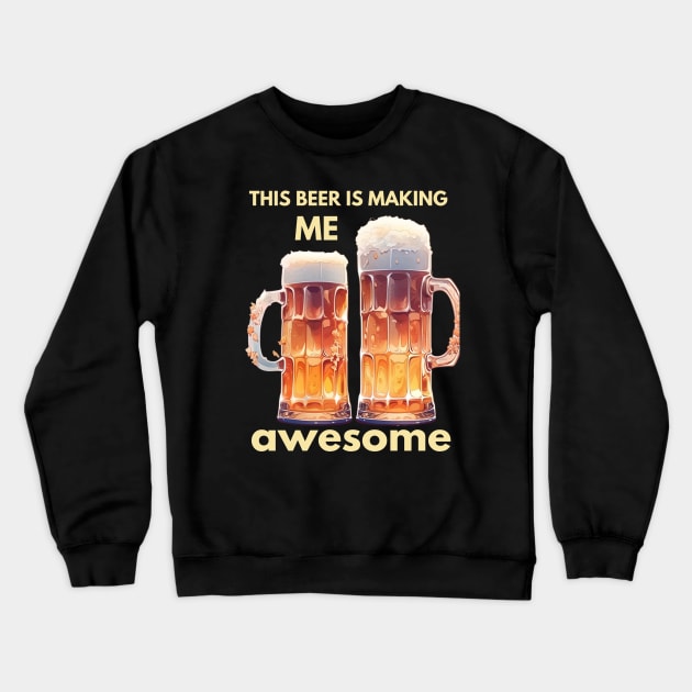 This beer is making me awesome Crewneck Sweatshirt by ArtVault23